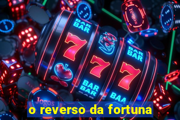 o reverso da fortuna